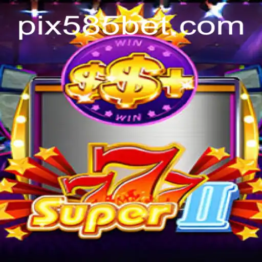Discover the Thrilling World of Super777II on the 585bet.COM Platform-Oficial Slots Brasil #1